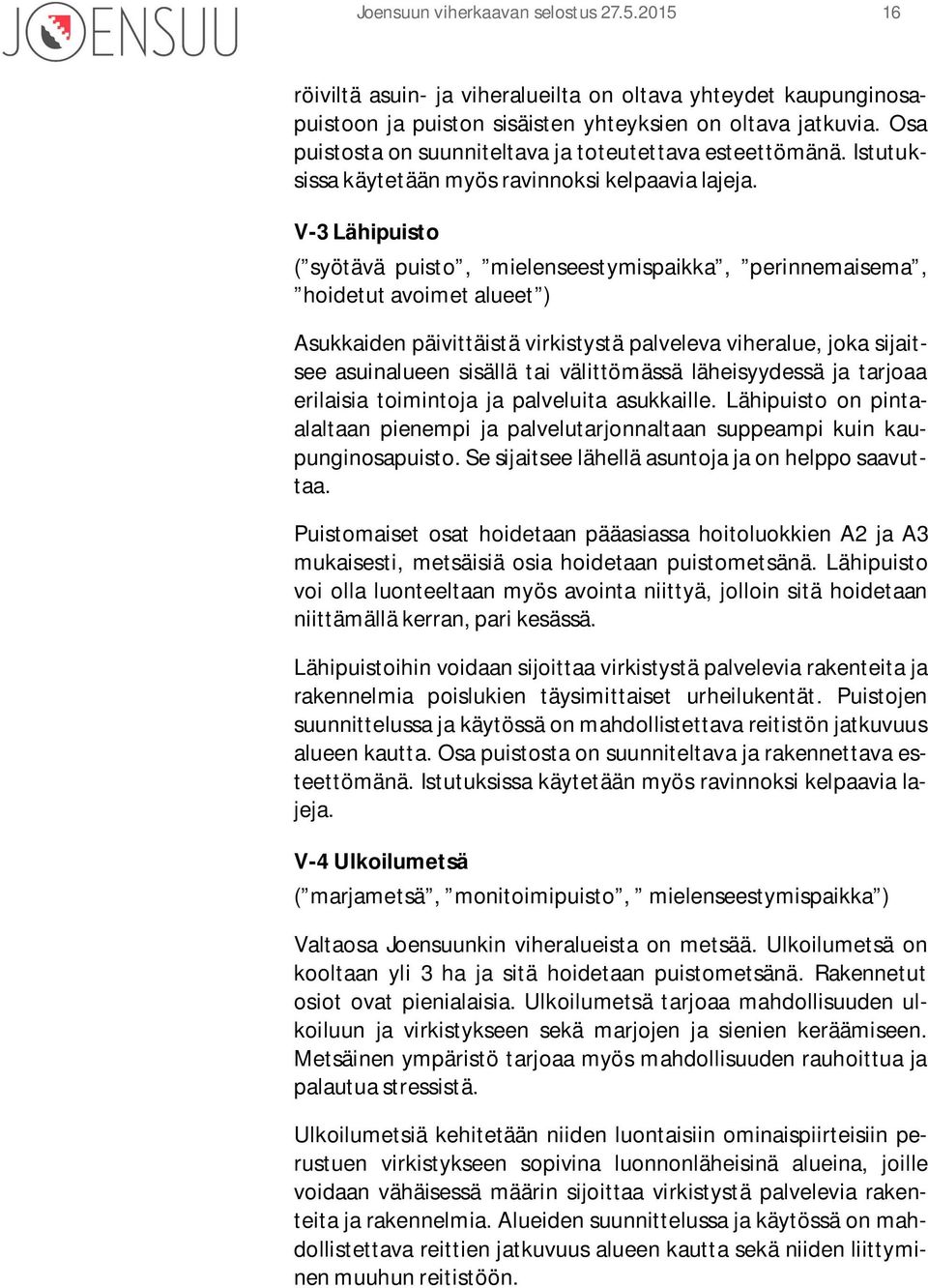 V-3 Lähipuisto ( syötävä puisto, mielenseestymispaikka, perinnemaisema, hoidetut avoimet alueet ) Asukkaiden päivittäistä virkistystä palveleva viheralue, joka sijaitsee asuinalueen sisällä tai