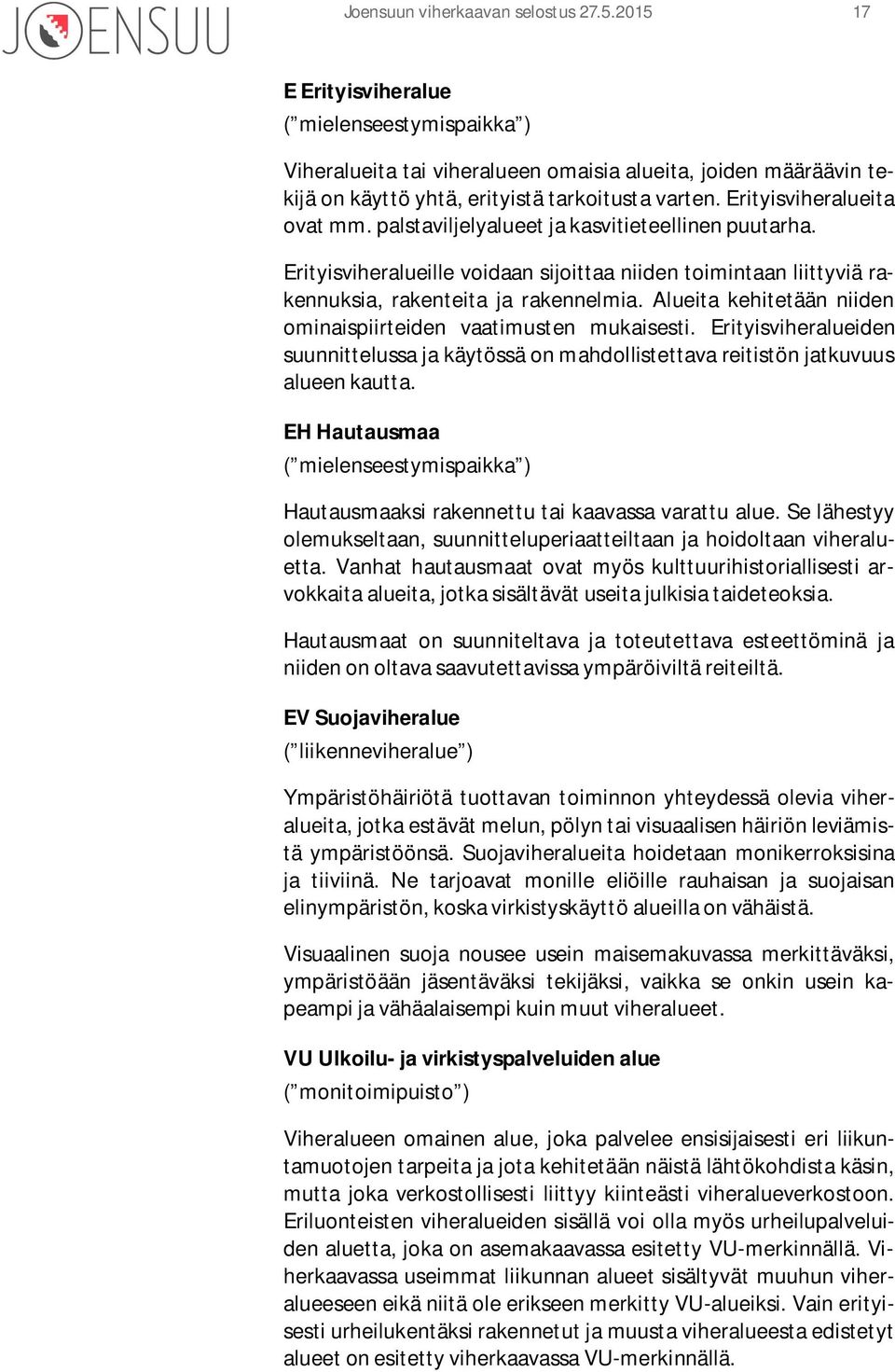 palstaviljelyalueet ja kasvitieteellinen puutarha. Erityisviheralueille voidaan sijoittaa niiden toimintaan liittyviä rakennuksia, rakenteita ja rakennelmia.