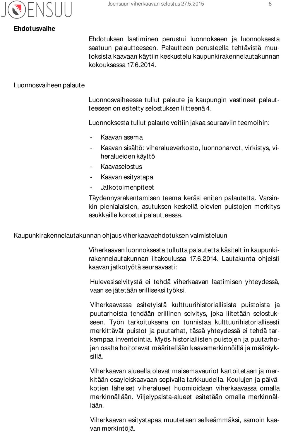 Luonnosvaiheen palaute Luonnosvaiheessa tullut palaute ja kaupungin vastineet palautteeseen on esitetty selostuksen liitteenä 4.
