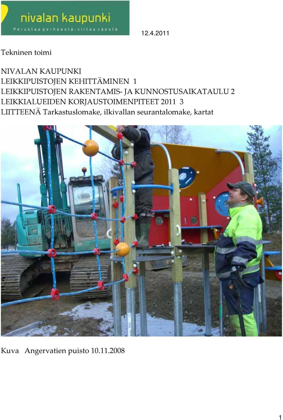 LEIKKIALUEIDEN KORJAUSTOIMENPITEET 2011 3 LIITTEENÄ