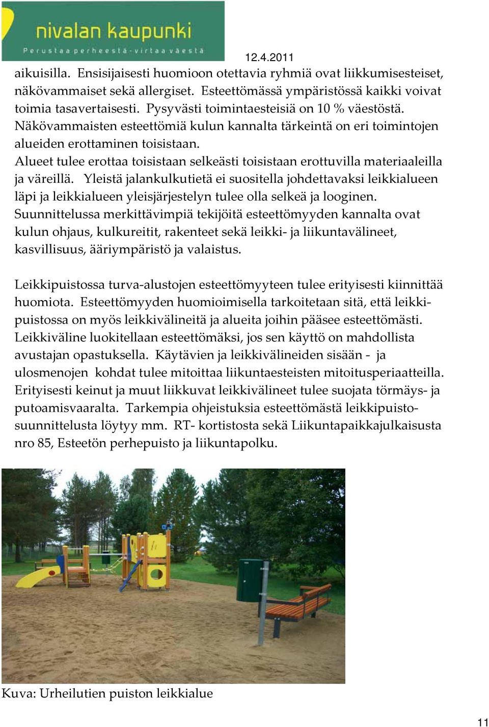 Alueet tulee erottaa toisistaan selkeästi toisistaan erottuvilla materiaaleilla ja väreillä.