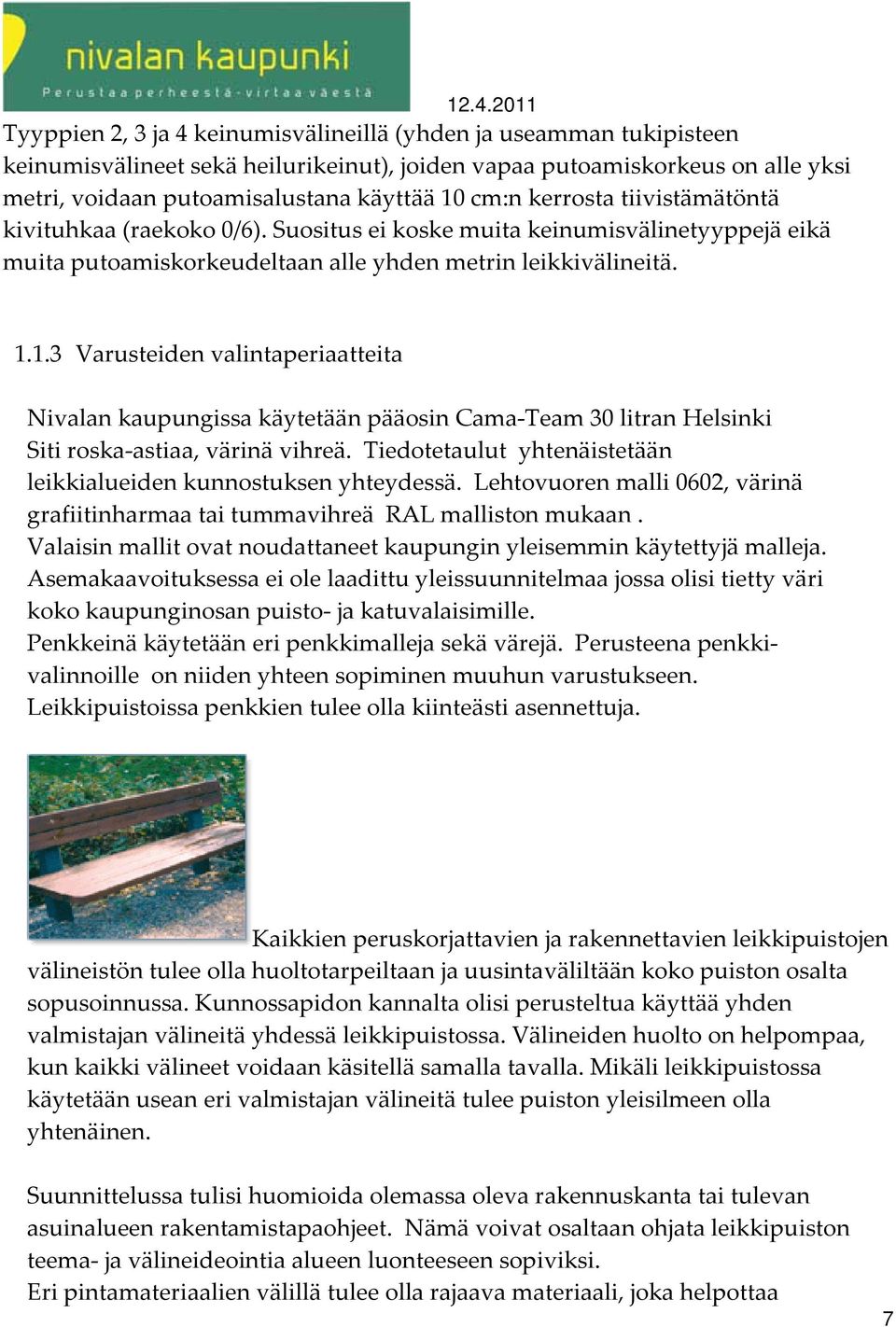 1.3 Varusteiden valintaperiaatteita Nivalan kaupungissa käytetään pääosin Cama Team 30 litran Helsinki Siti roska astiaa, värinä vihreä.