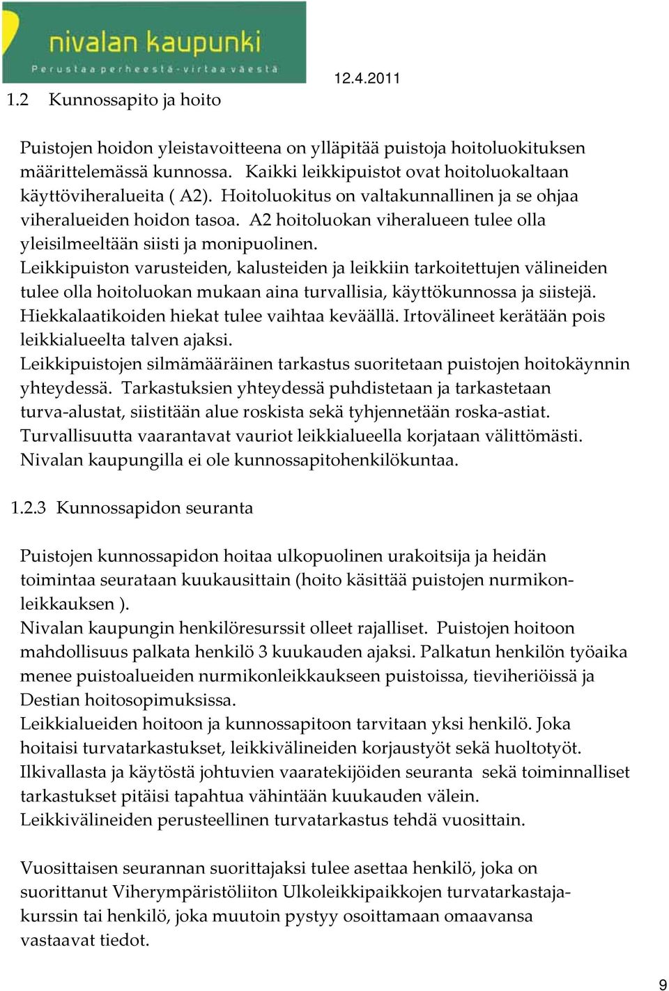 A2 hoitoluokan viheralueen tulee olla yleisilmeeltään siisti ja monipuolinen.