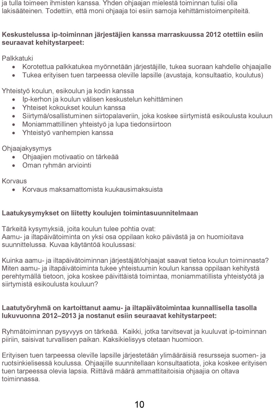 Tukea erityisen tuen tarpeessa oleville lapsille (avustaja, konsultaatio, koulutus) Yhteistyö koulun, esikoulun ja kodin kanssa Ip-kerhon ja koulun välisen keskustelun kehittäminen Yhteiset kokoukset