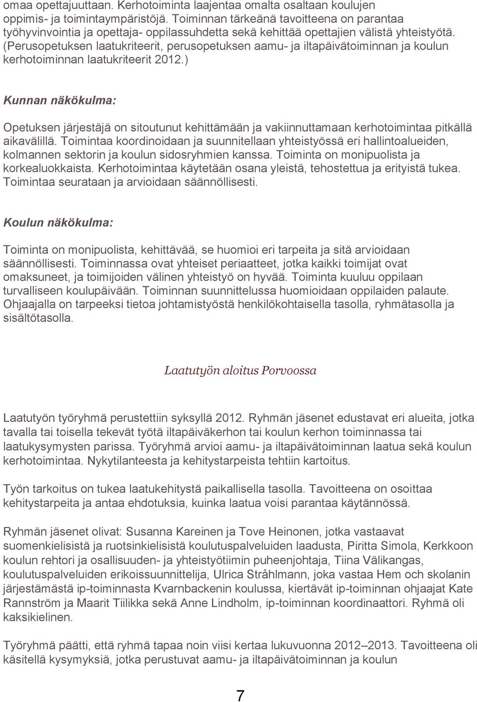 (Perusopetuksen laatukriteerit, perusopetuksen aamu- ja iltapäivätoiminnan ja koulun kerhotoiminnan laatukriteerit 2012.