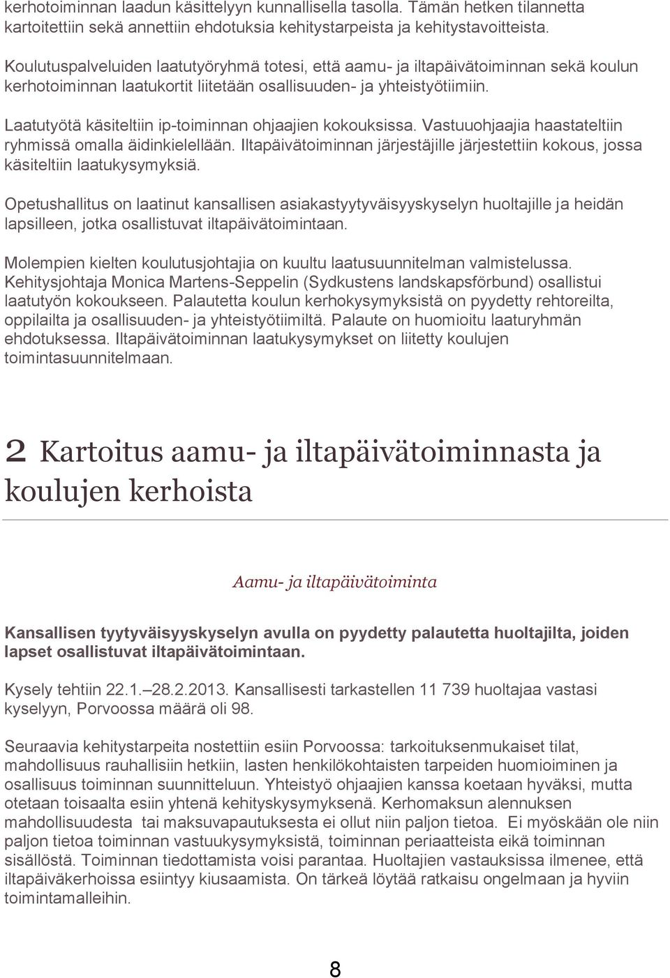 Laatutyötä käsiteltiin ip-toiminnan ohjaajien kokouksissa. Vastuuohjaajia haastateltiin ryhmissä omalla äidinkielellään.