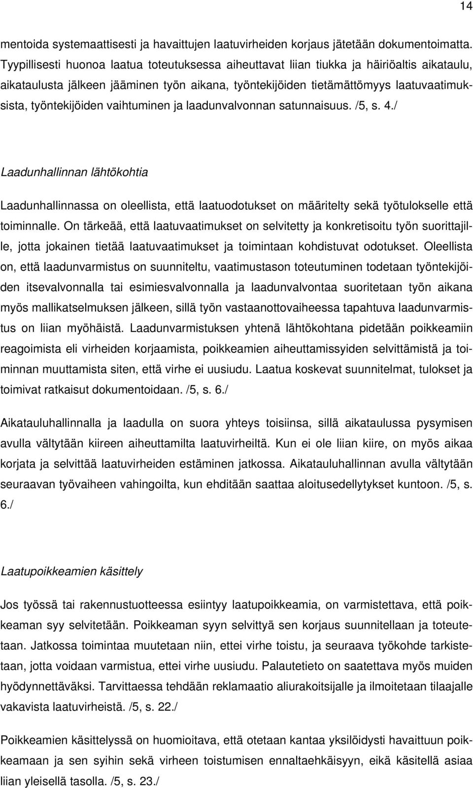 työntekijöiden vaihtuminen ja laadunvalvonnan satunnaisuus. /5, s. 4.
