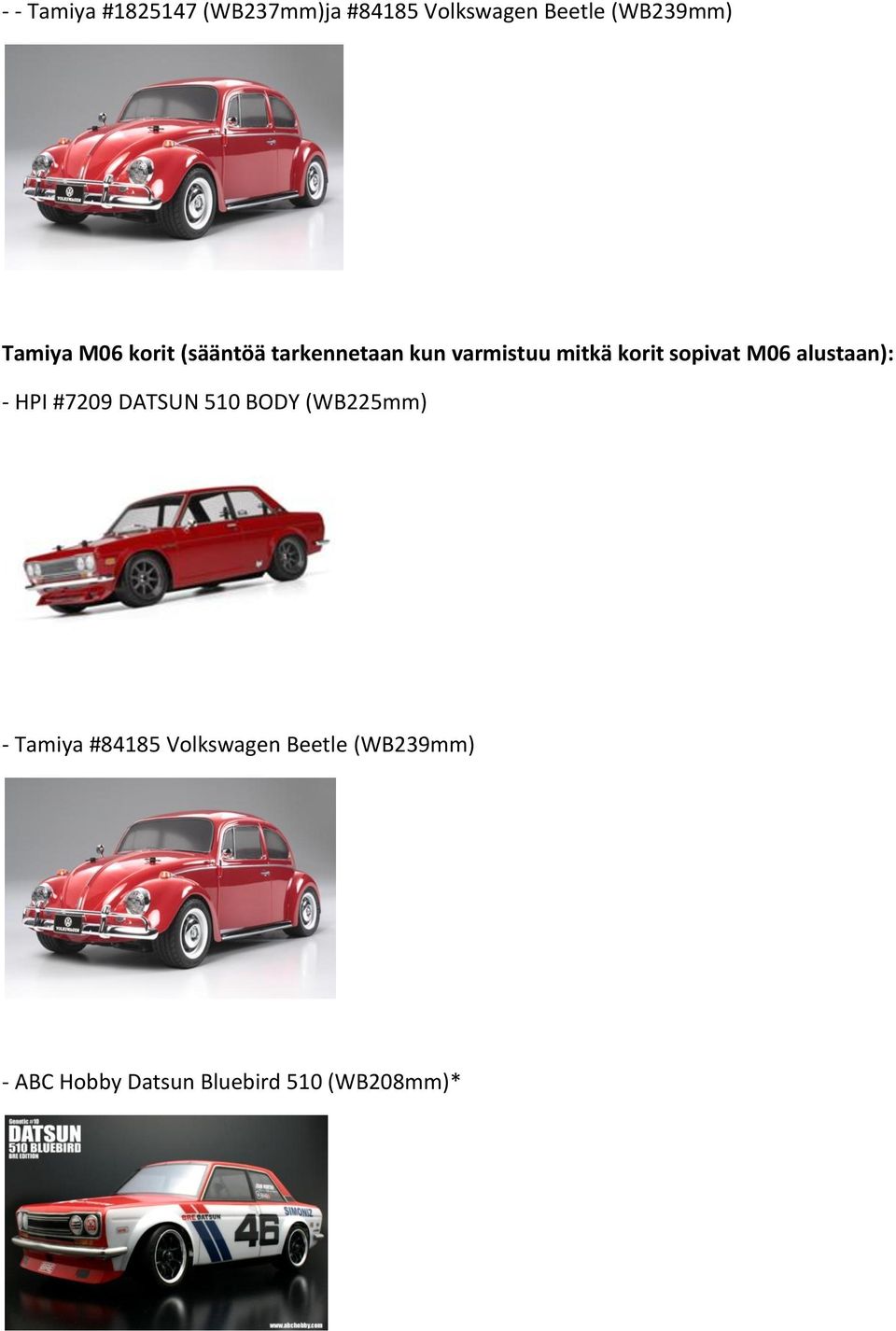 sopivat M06 alustaan): - HPI #7209 DATSUN 510 BODY (WB225mm) - Tamiya
