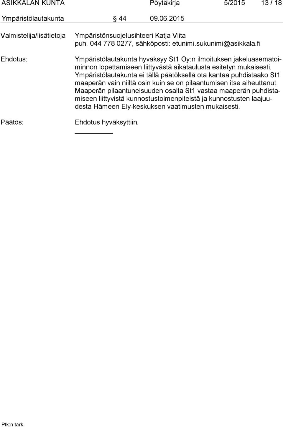 fi Ympäristölautakunta hyväksyy St1 Oy:n ilmoituksen ja ke lu ase ma toimin non lopettamiseen liittyvästä aikataulusta esitetyn mukaisesti.