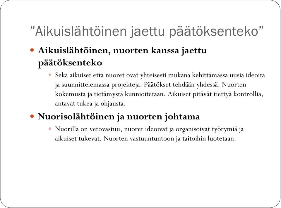 Nuorten kokemusta ja tietämystä kunnioitetaan. Aikuiset pitävät tiettyä kontrollia, antavat tukea ja ohjausta.