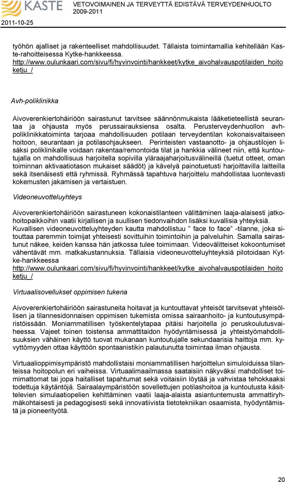 perussairauksiensa osalta. Perusterveydenhuollon avhpoliklinikkatoiminta tarjoaa mahdollisuuden potilaan terveydentilan kokonaisvaltaiseen hoitoon, seurantaan ja potilasohjaukseen.