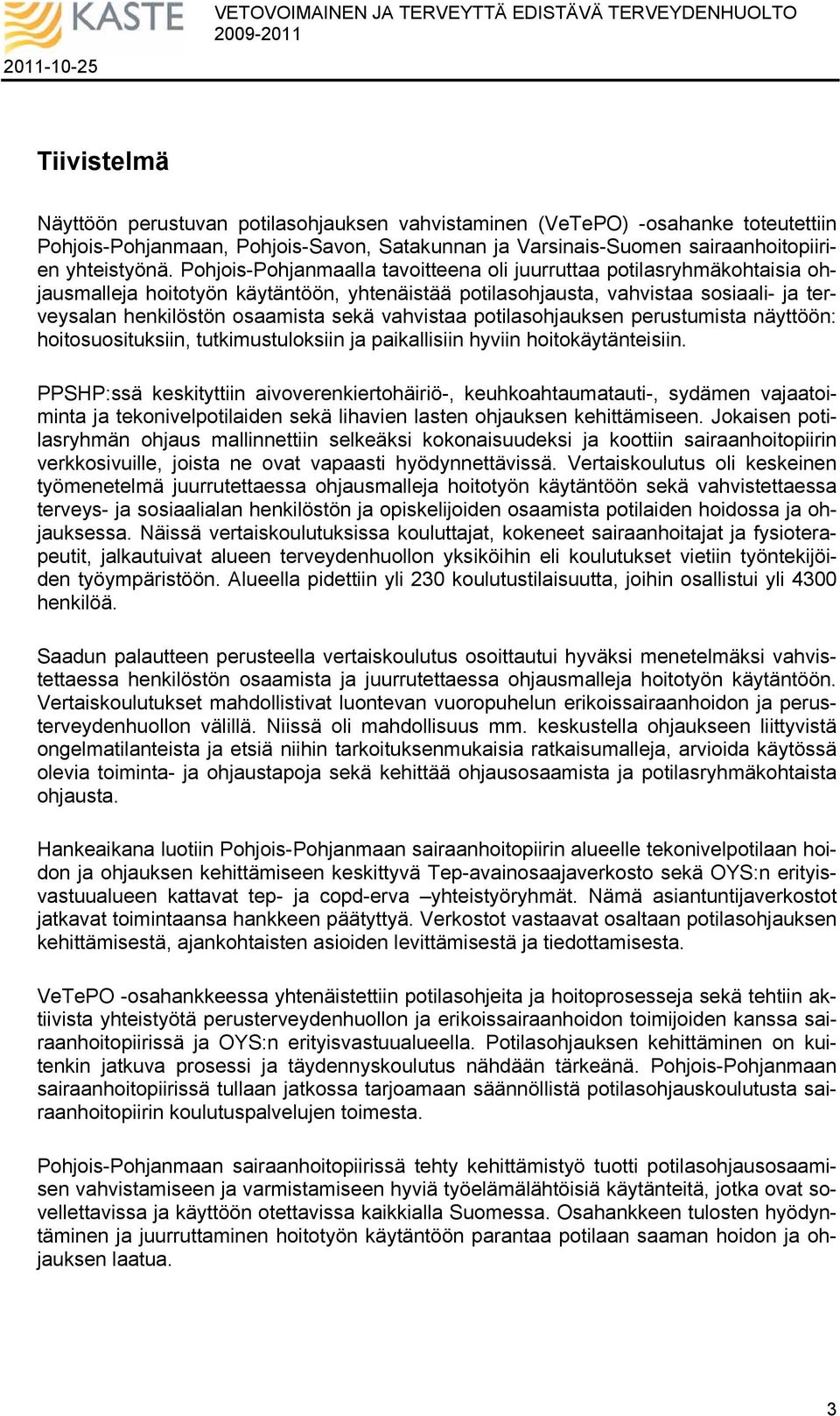 vahvistaa potilasohjauksen perustumista näyttöön: hoitosuosituksiin, tutkimustuloksiin ja paikallisiin hyviin hoitokäytänteisiin.