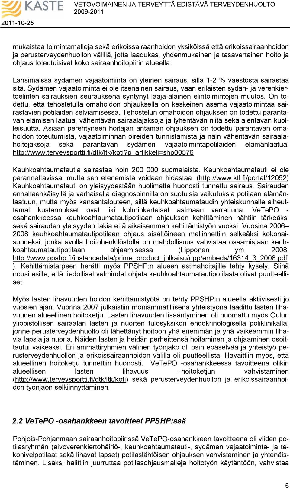 Sydämen vajaatoiminta ei ole itsenäinen sairaus, vaan erilaisten sydän- ja verenkiertoelinten sairauksien seurauksena syntynyt laaja-alainen elintoimintojen muutos.