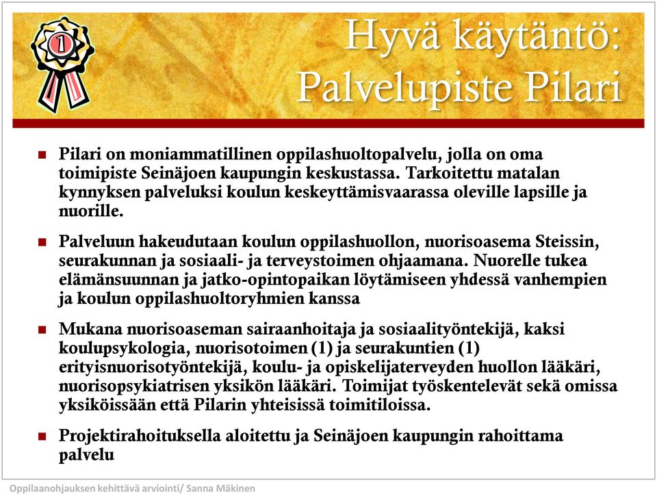 Palveluun hakeudutaan koulun oppilashuollon, nuorisoasema Steissin, seurakunnan ja sosiaali- ja terveystoimen ohjaamana.