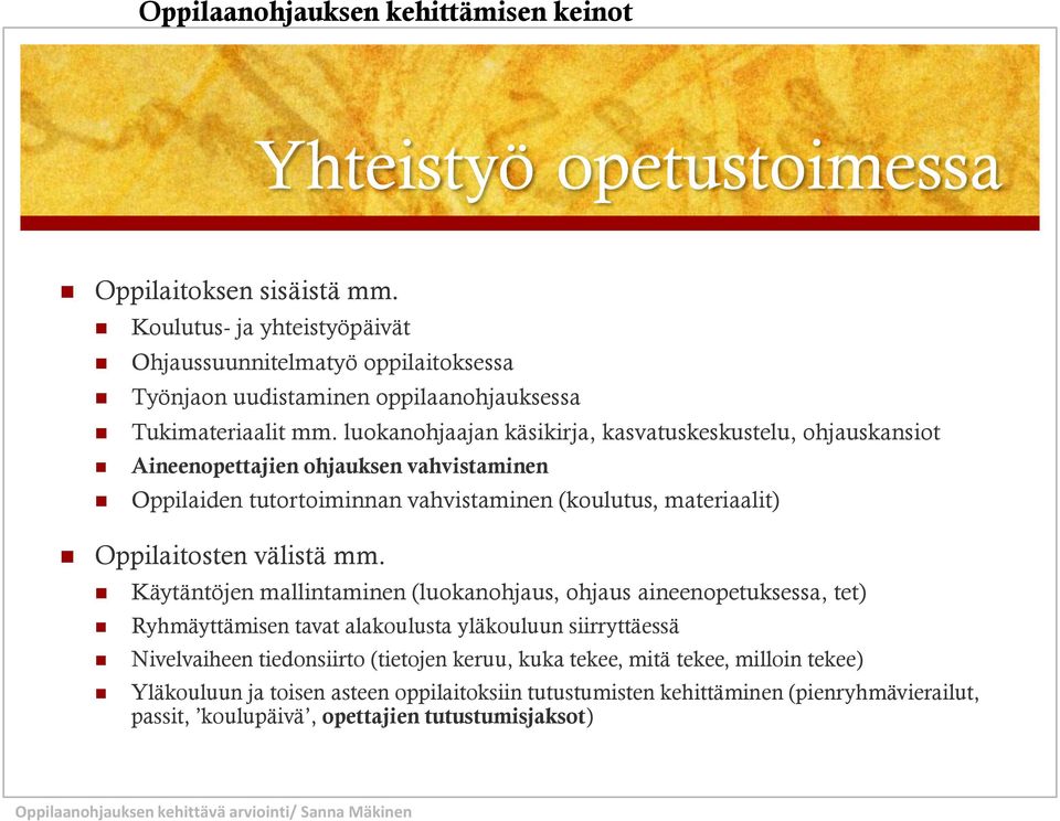 luokanohjaajan käsikirja, kasvatuskeskustelu, ohjauskansiot Aineenopettajien ohjauksen vahvistaminen Oppilaiden tutortoiminnan vahvistaminen (koulutus, materiaalit) Oppilaitosten välistä mm.