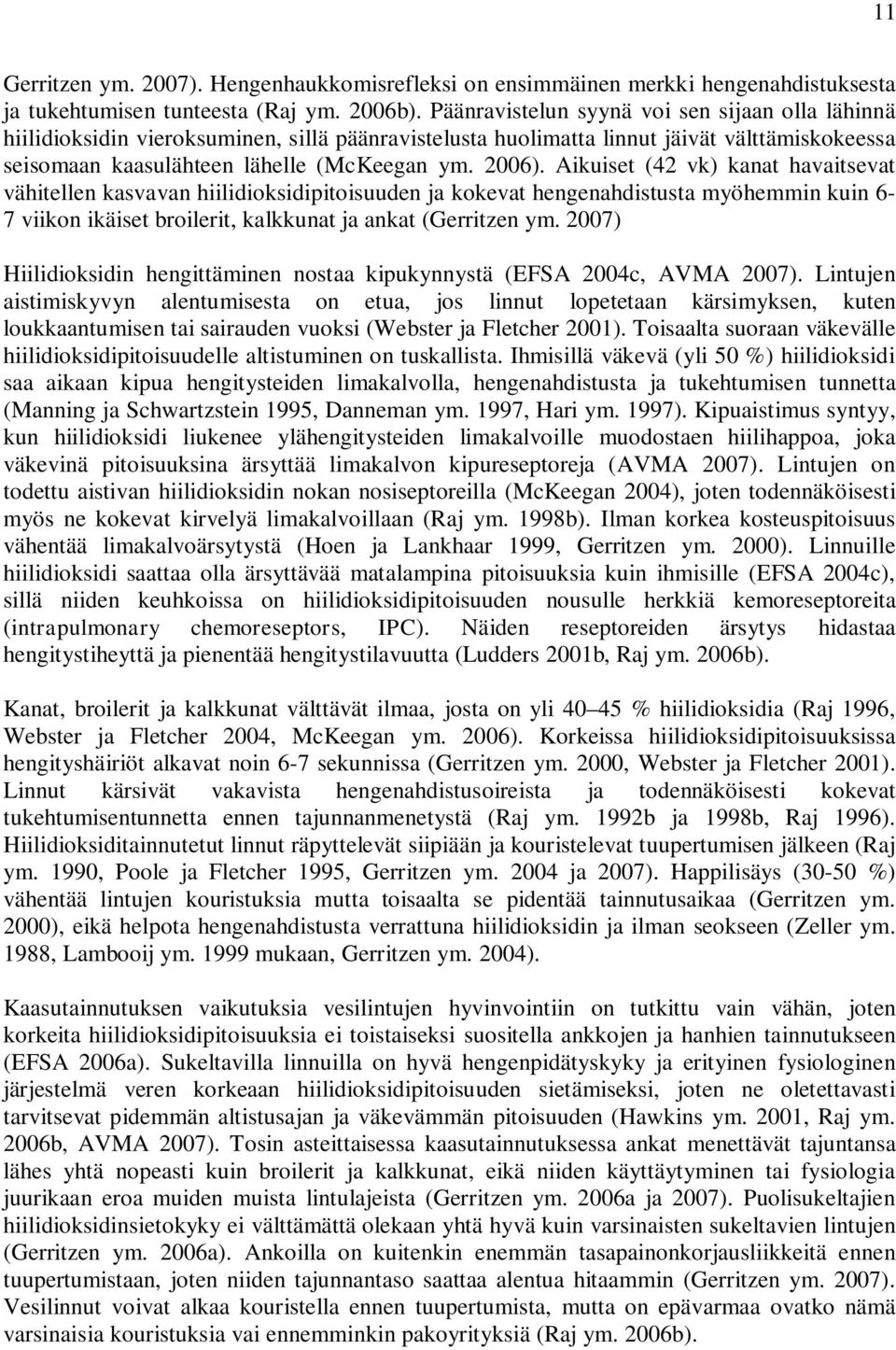 Aikuiset (42 vk) kanat havaitsevat vähitellen kasvavan hiilidioksidipitoisuuden ja kokevat hengenahdistusta myöhemmin kuin 6-7 viikon ikäiset broilerit, kalkkunat ja ankat (Gerritzen ym.