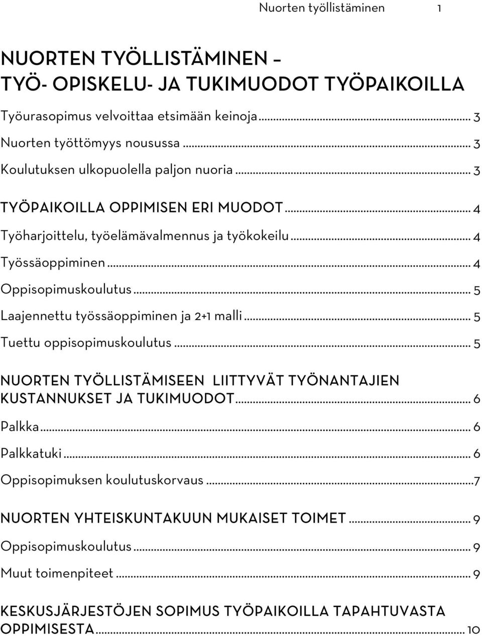 .. 5 Laajennettu työssäoppiminen ja 2+1 malli... 5 Tuettu oppisopimuskoulutus... 5 NUORTEN TYÖLLISTÄMISEEN LIITTYVÄT TYÖNANTAJIEN KUSTANNUKSET JA TUKIMUODOT... 6 Palkka... 6 Palkkatuki.