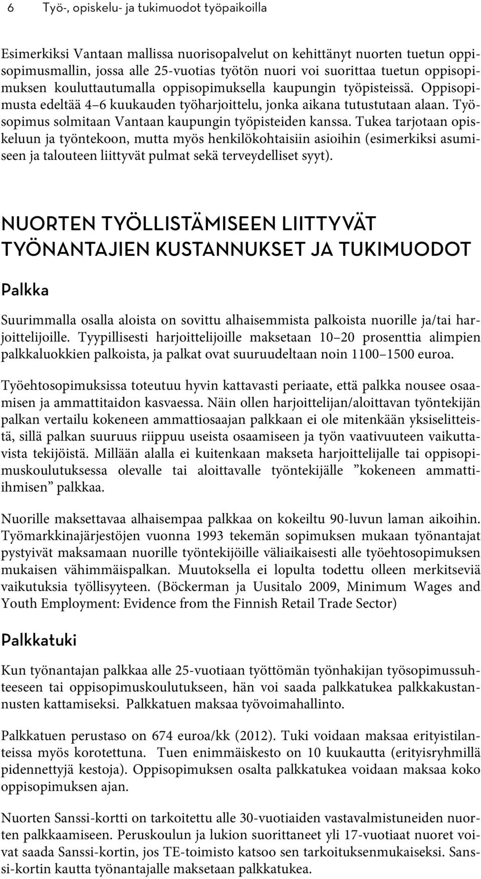 Työsopimus solmitaan Vantaan kaupungin työpisteiden kanssa.