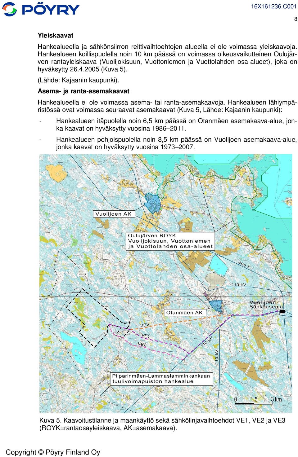 (Lähde: Kajaanin kaupunki). Asema- ja ranta-asemakaavat Hankealueella ei ole voimassa asema- tai ranta-asemakaavoja.