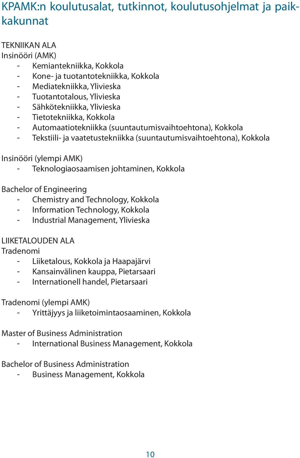 Kokkola Insinööri (ylempi AMK) - Teknologiaosaamisen johtaminen, Kokkola Bachelor of Engineering - Chemistry and Technology, Kokkola - Information Technology, Kokkola - Industrial Management,
