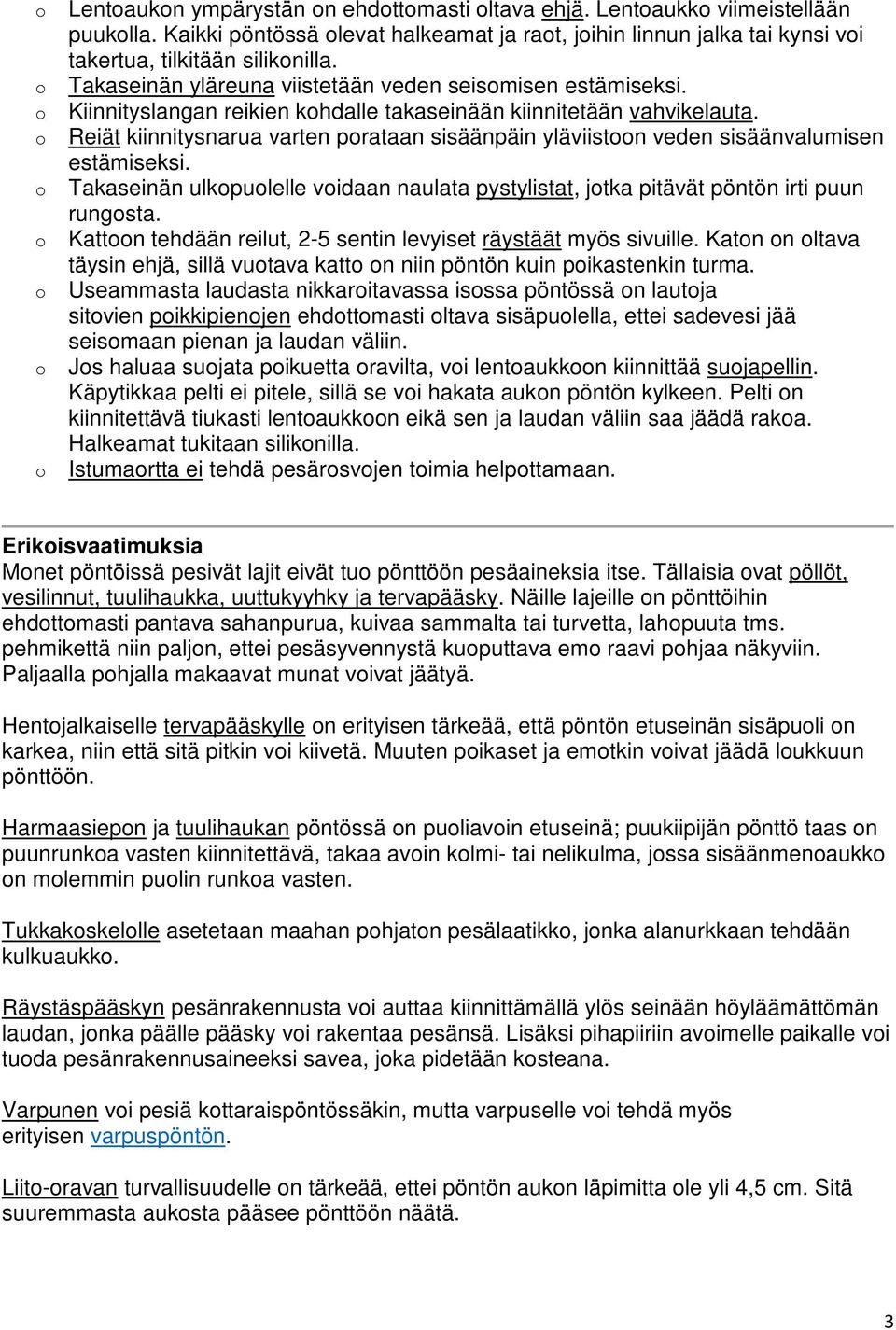 Reiät kiinnitysnarua varten prataan sisäänpäin yläviistn veden sisäänvalumisen estämiseksi. Takaseinän ulkpulelle vidaan naulata pystylistat, jtka pitävät pöntön irti puun rungsta.