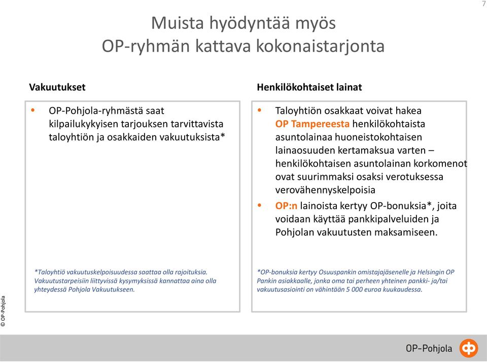 osaksi verotuksessa verovähennyskelpoisia OP:n lainoista kertyy OP-bonuksia*, joita voidaan käyttää pankkipalveluiden ja Pohjolan vakuutusten maksamiseen.