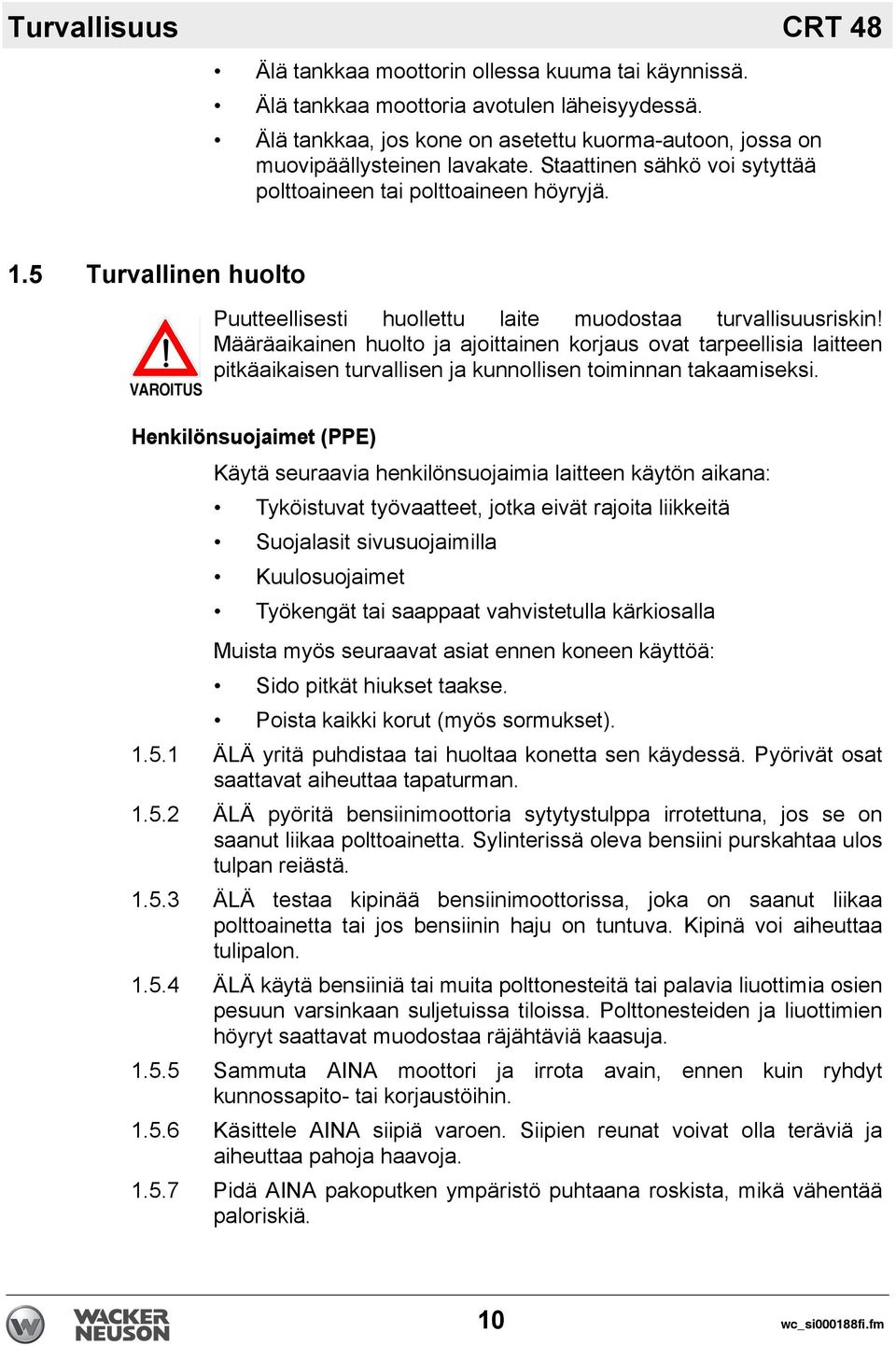 5 Turvallinen huolto VAROITUS Puutteellisesti huollettu laite muodostaa turvallisuusriskin!