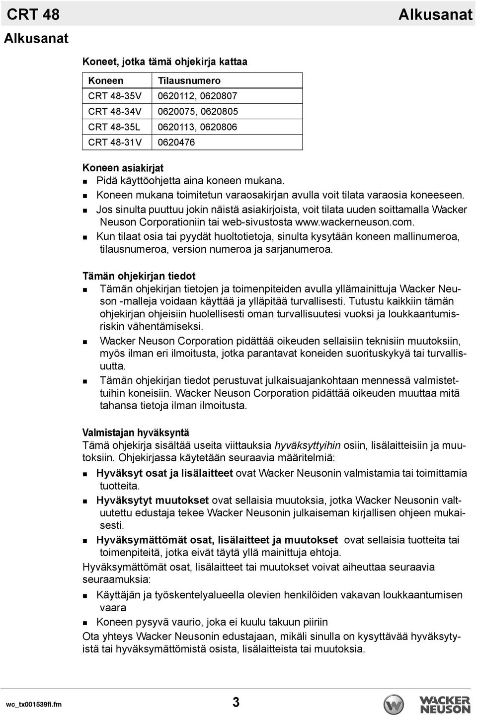 Jos sinulta puuttuu jokin näistä asiakirjoista, voit tilata uuden soittamalla Wacker Neuson Corporationiin tai web-sivustosta www.wackerneuson.com.
