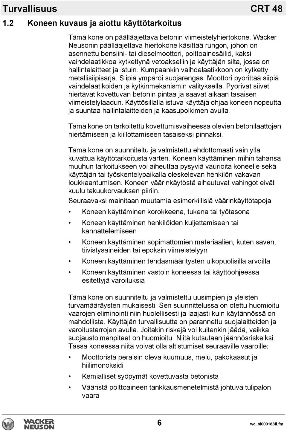 on hallintalaitteet ja istuin. Kumpaankin vaihdelaatikkoon on kytketty metallisiipisarja. Siipiä ympäröi suojarengas. Moottori pyörittää siipiä vaihdelaatikoiden ja kytkinmekanismin välityksellä.