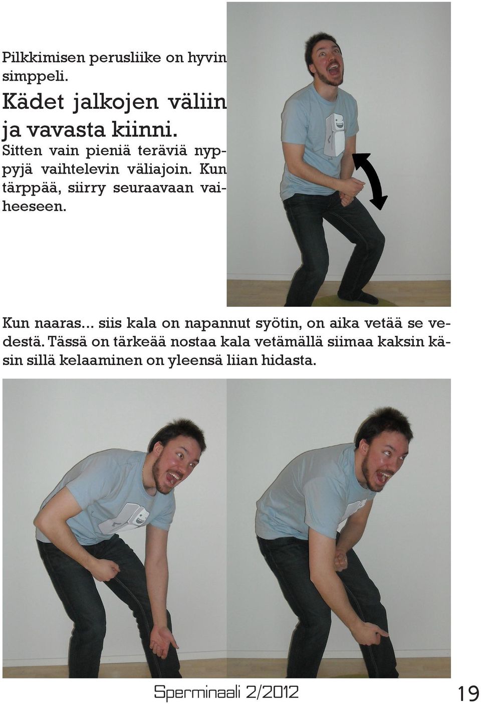 Kun tärppää, siirry seuraavaan vaiheeseen. Kun naaras.