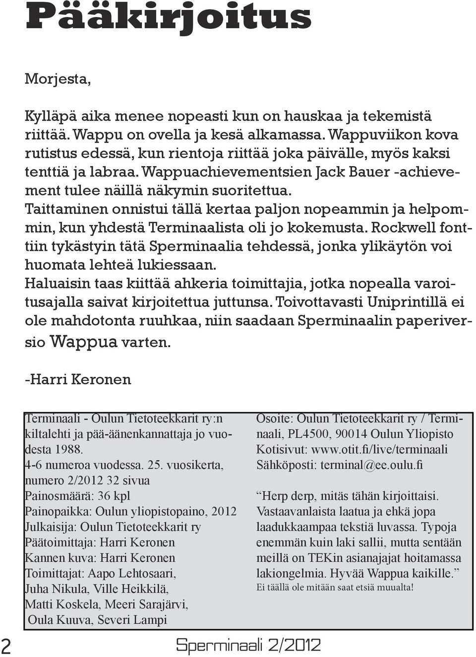 Taittaminen onnistui tällä kertaa paljon nopeammin ja helpommin, kun yhdestä Terminaalista oli jo kokemusta.