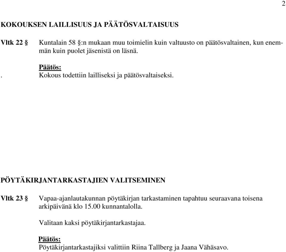 PÖYTÄKIRJANTARKASTAJIEN VALITSEMINEN Vltk 23 Vapaa-ajanlautakunnan pöytäkirjan tarkastaminen tapahtuu seuraavana