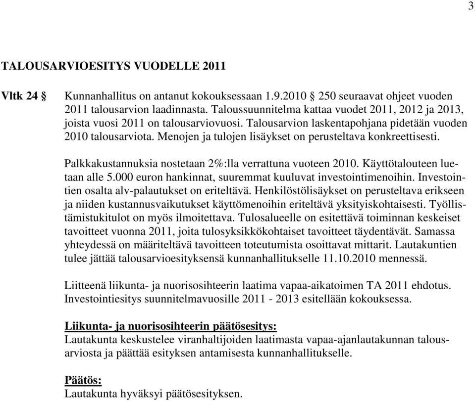 Menojen ja tulojen lisäykset on perusteltava konkreettisesti. Palkkakustannuksia nostetaan 2%:lla verrattuna vuoteen 2010. Käyttötalouteen luetaan alle 5.