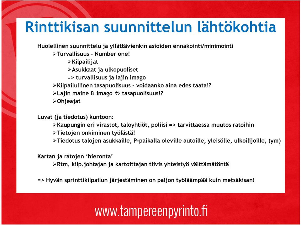 ? Ohjeajat Luvat (ja tiedotus) kuntoon: Kaupungin eri virastot, taloyhtiöt, poliisi => tarvittaessa muutos ratoihin Tietojen onkiminen työlästä!