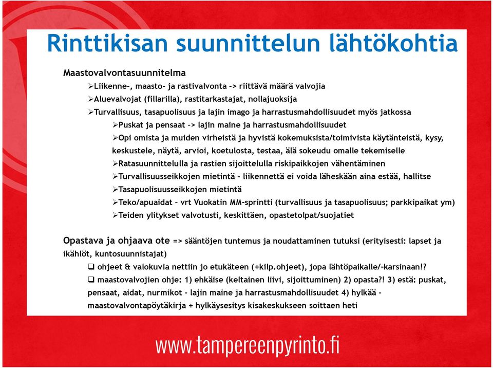 käytänteistä, kysy, keskustele, näytä, arvioi, koetulosta, testaa, älä sokeudu omalle tekemiselle Ratasuunnittelulla ja rastien sijoittelulla riskipaikkojen vähentäminen Turvallisuusseikkojen