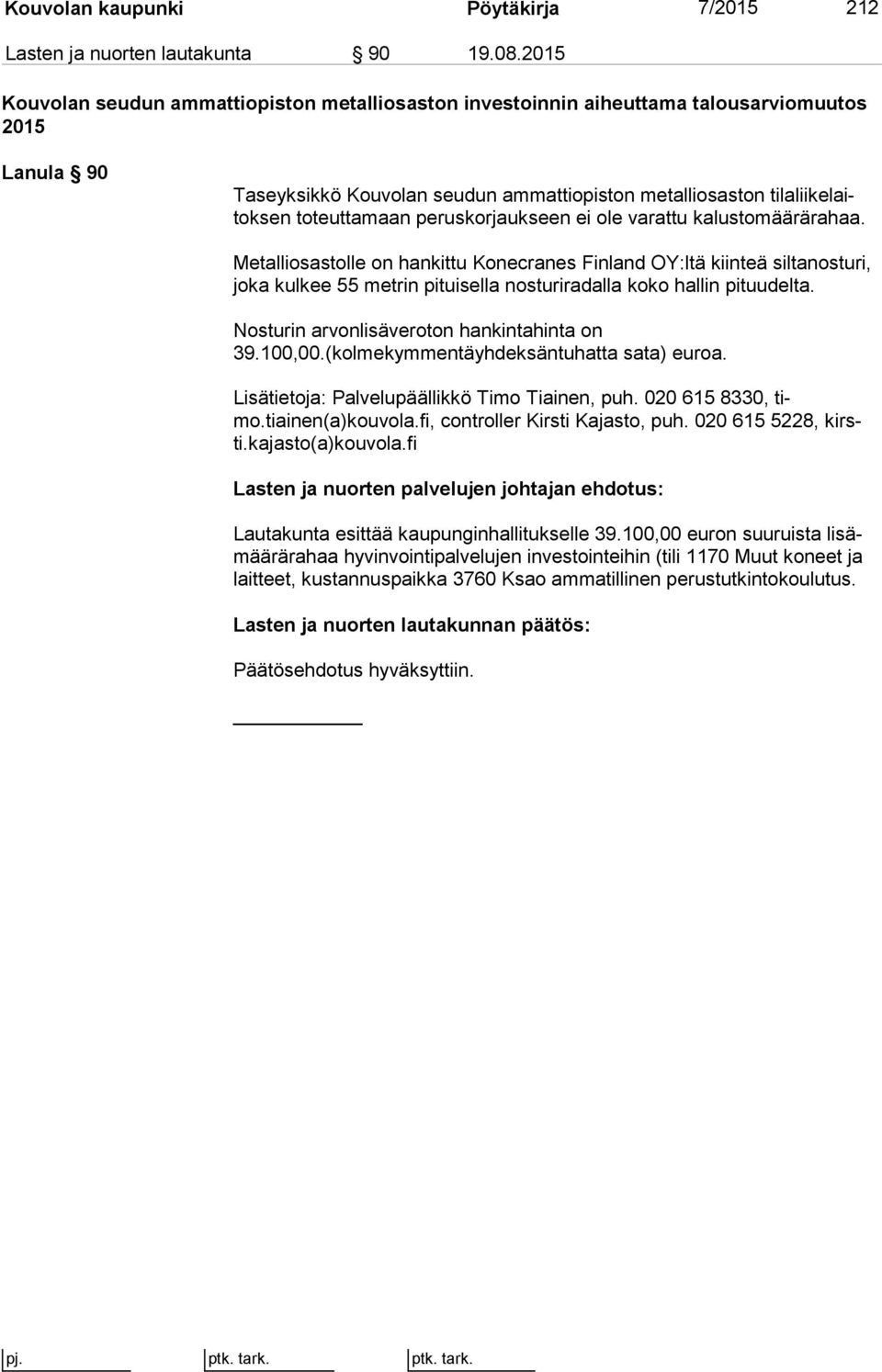 toteuttamaan peruskorjaukseen ei ole varattu ka lus to mää rä ra haa.