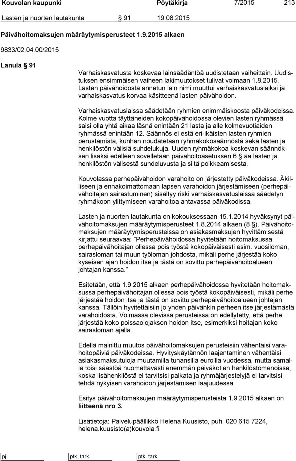 Varhaiskasvatuslaissa säädetään ryhmien enimmäiskoosta päi vä ko deis sa.