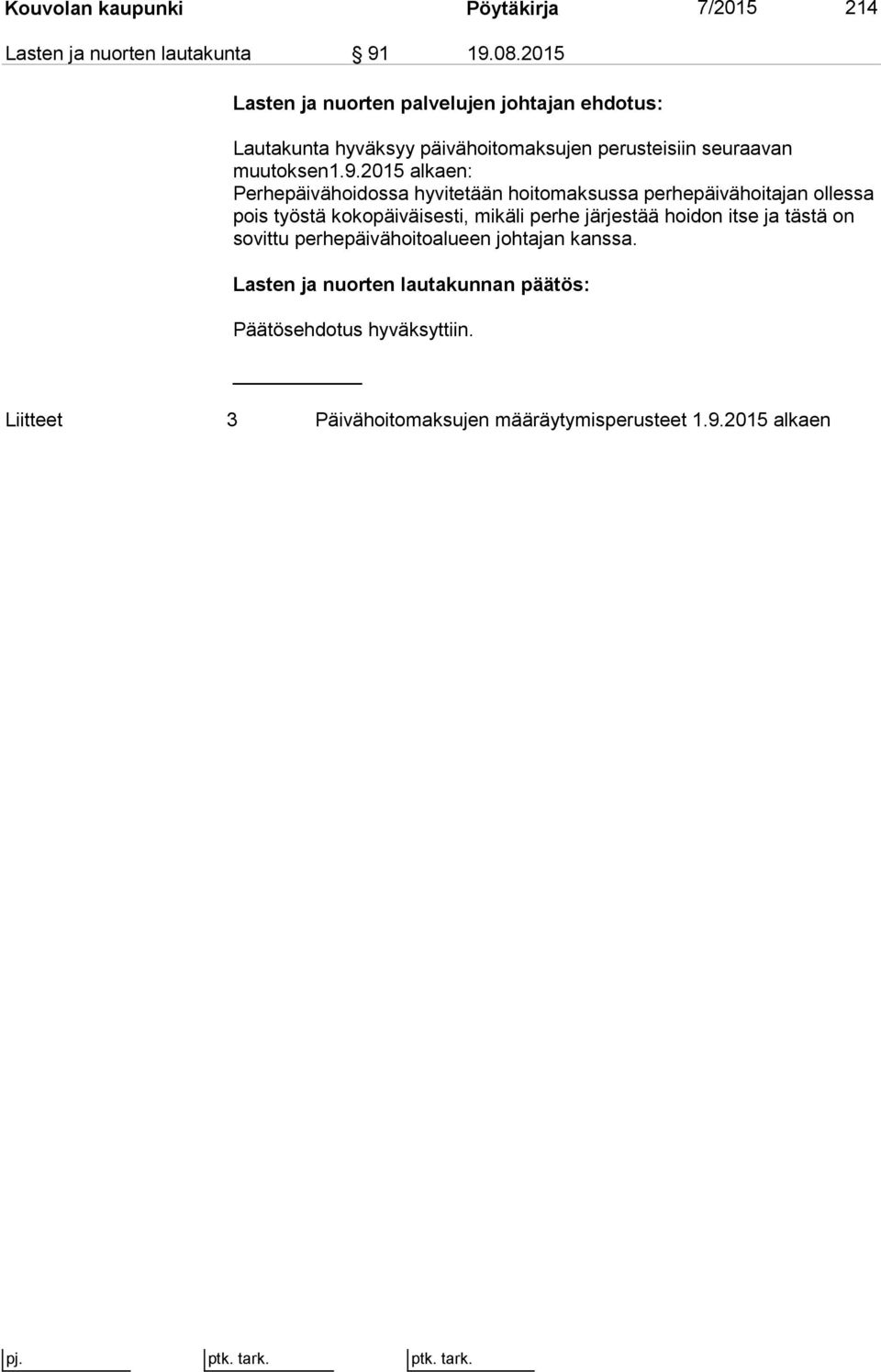 2015 alkaen: Perhepäivähoidossa hyvitetään hoitomaksussa perhepäivähoitajan ollessa pois työstä kokopäiväisesti, mikäli