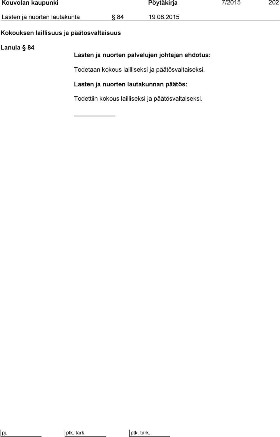 2015 Kokouksen laillisuus ja päätösvaltaisuus Lanula 84 Todetaan