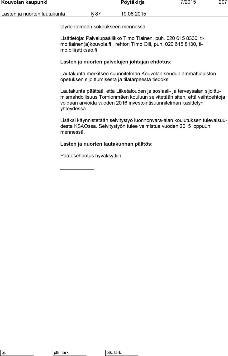 fi Lautakunta merkitsee suunnitelman Kouvolan seudun am mat ti opis ton ope tuk sen sijoittumisesta ja tilatarpeesta tiedoksi.