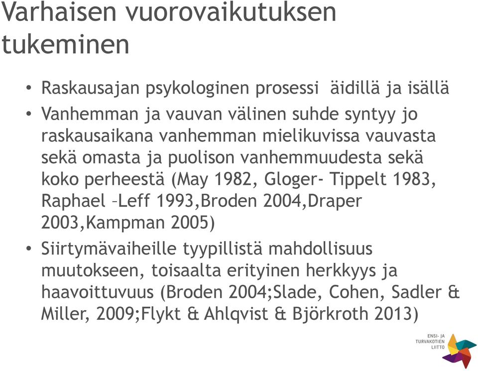 Gloger- Tippelt 1983, Raphael Leff 1993,Broden 2004,Draper 2003,Kampman 2005) Siirtymävaiheille tyypillistä mahdollisuus