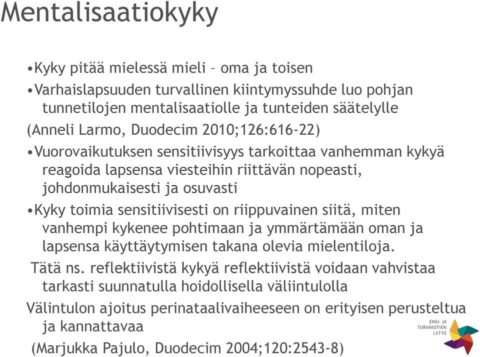 sensitiivisesti on riippuvainen siitä, miten vanhempi kykenee pohtimaan ja ymmärtämään oman ja lapsensa käyttäytymisen takana olevia mielentiloja. Tätä ns.