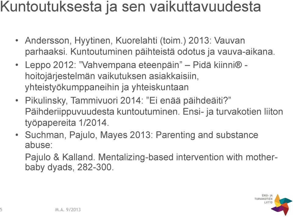 Leppo 2012: Vahvempana eteenpäin Pidä kiinni - hoitojärjestelmän vaikutuksen asiakkaisiin, yhteistyökumppaneihin ja yhteiskuntaan Pikulinsky,