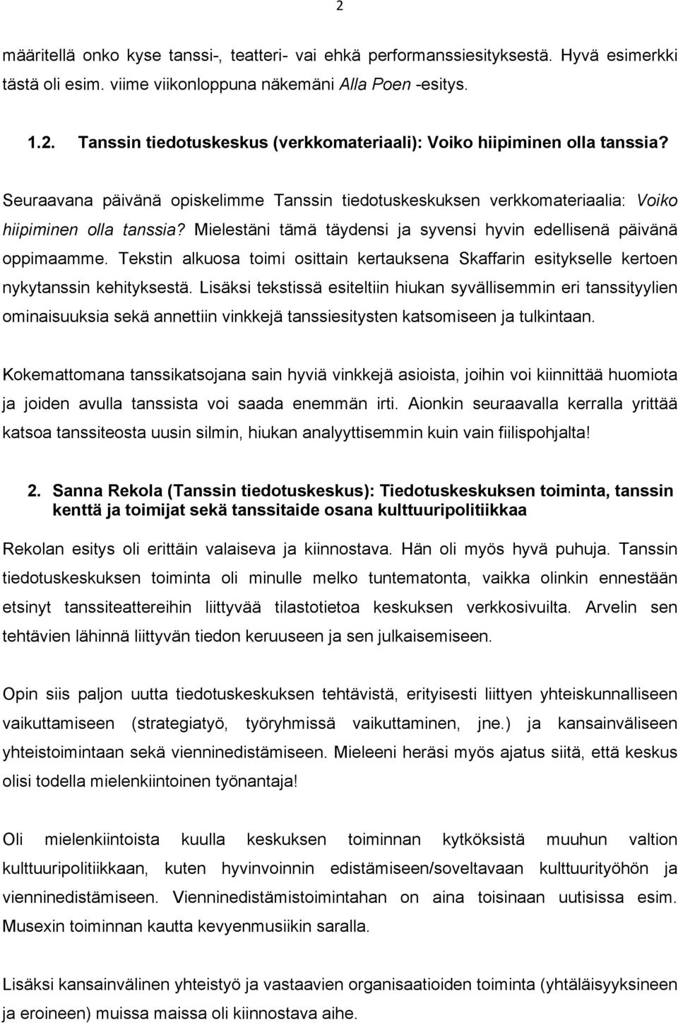 Tekstin alkuosa toimi osittain kertauksena Skaffarin esitykselle kertoen nykytanssin kehityksestä.