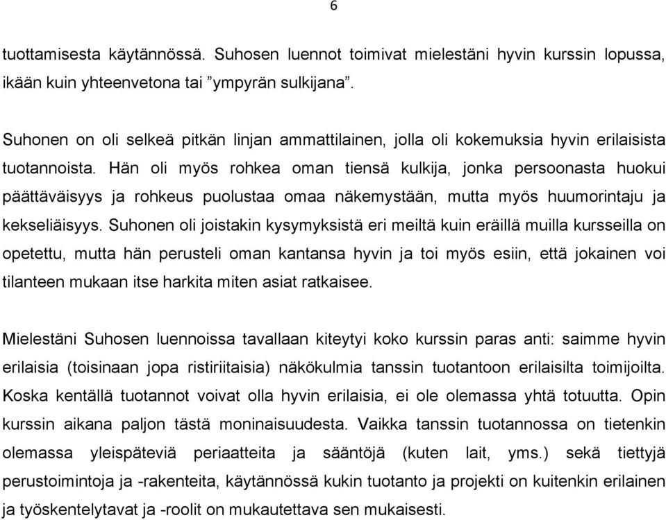 Hän oli myös rohkea oman tiensä kulkija, jonka persoonasta huokui päättäväisyys ja rohkeus puolustaa omaa näkemystään, mutta myös huumorintaju ja kekseliäisyys.