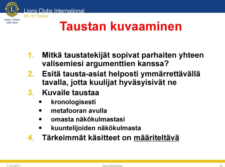 Esitä tausta-asiat helposti ymmärrettävällä tavalla, jotta kuulijat hyväsyisivät