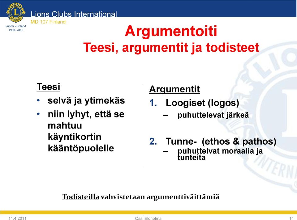 kääntöpuolelle Argumentit 1. Loogiset (logos) puhuttelevat järkeä 2.