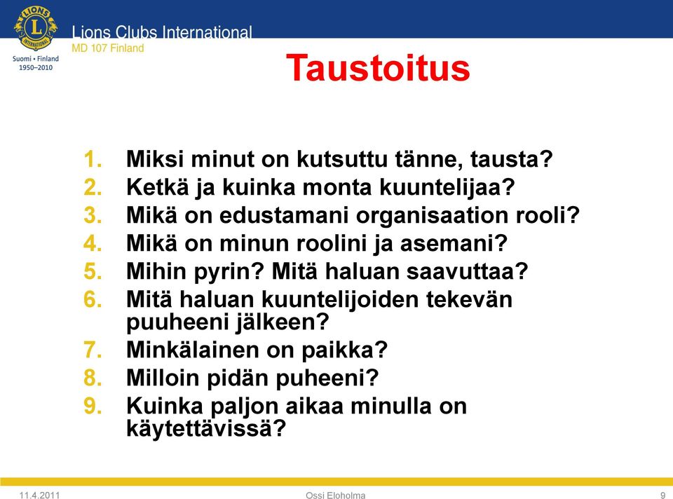 Mihin pyrin? Mitä haluan saavuttaa? 6. Mitä haluan kuuntelijoiden tekevän puuheeni jälkeen?