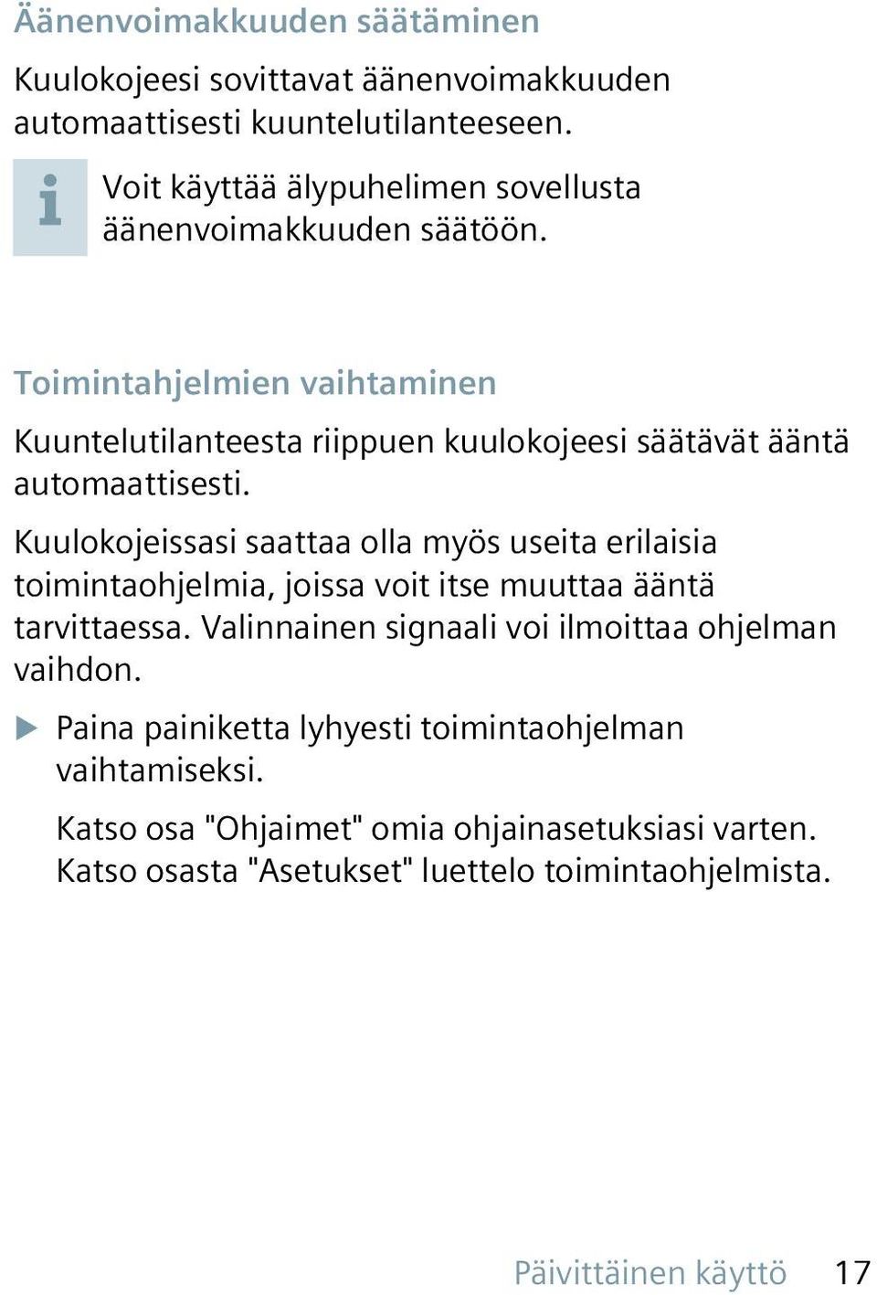 Toimintahjelmien vaihtaminen Kuuntelutilanteesta riippuen kuulokojeesi säätävät ääntä automaattisesti.