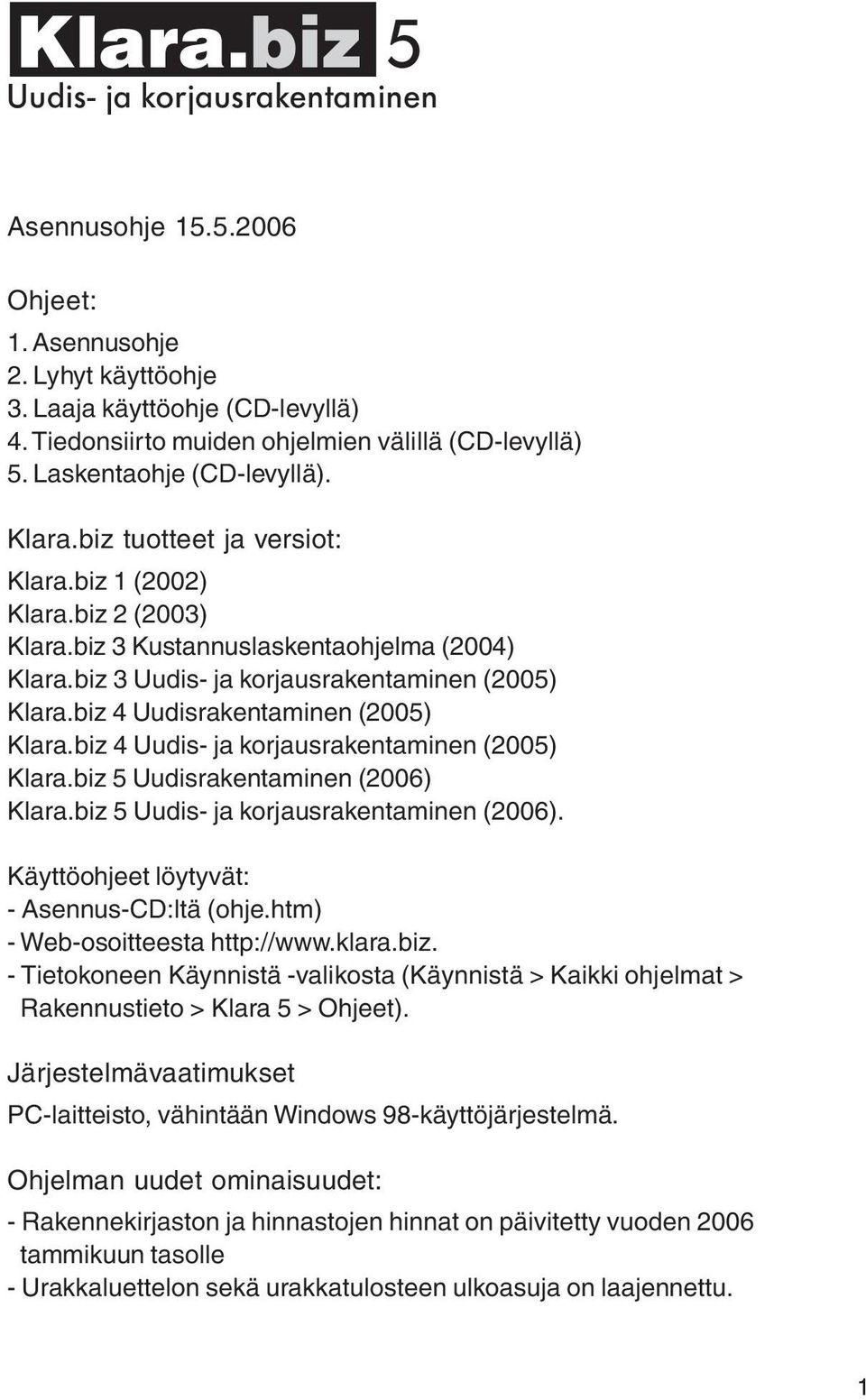 biz 4 Uudisrakentaminen (2005) Klara.biz 4 Uudis- ja korjausrakentaminen (2005) Klara.biz 5 Uudisrakentaminen (2006) Klara.biz 5 Uudis- ja korjausrakentaminen (2006).